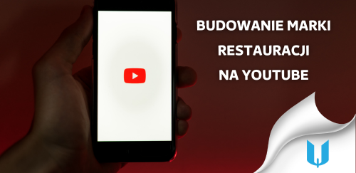 Budowanie marki restauracji na YouTube: Kiedy i jak prezentować Twoją markę w reklamie wideo?