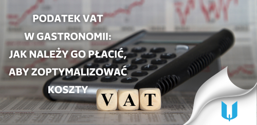Podatek VAT w gastronomii: jak należy go płacić, aby zoptymalizować koszty